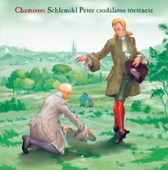 Adalbert Von Chamisso - Schlemihl Pter csodlatos trtnete