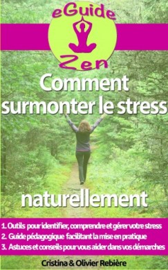 Olivier Rebiere Cristina Rebiere - Comment surmonter le stress naturellement