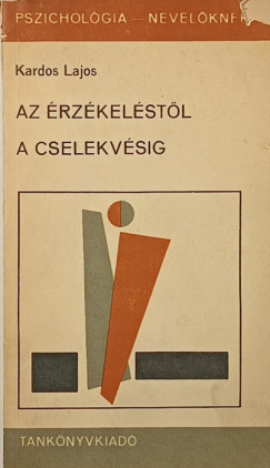 Kardos Lajos - Az �rz�kel�st�l a cselekv�sig