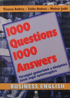 Dr. Molnr Judit - Szke Andrea - Viczena Andrea - 1000 Questions 1000 Answers - Business English