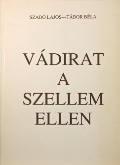 Szab Lajos - Tbor Bla - Vdirat a szellem ellen