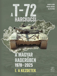 Ocskay Istv�n - P�ncz�l M�ty�s - Rejt� Istv�n - A T-72 harckocsi a magyar hader�ben 1978-2025
