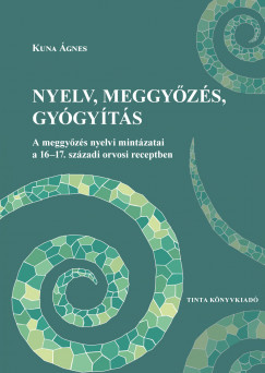 Kuna Ágnes - Nyelv, meggyőzés, gyógyítás