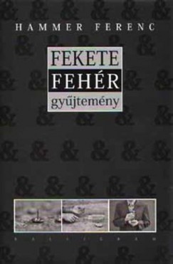 Hammer Ferenc - Fekete - Fehér gyűjtemény