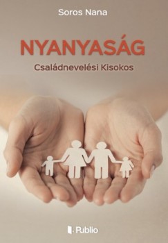 Soros Nana - Nyanyasg - Csaldnevelsi Kisokos