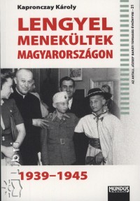 Kapronczay Kroly - Lengyel menekltek Magyarorszgon 1939-1945