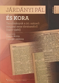 Dalos Anna (Szerk.) - Ozsvárt Viktória (SZERK.) - Járdányi Pál és kora