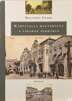 Skult�ty Csaba - K�rp�talja magyars�ga a viharok sodr�ban