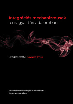 Kovch Imre   (Szerk.) - Integrcis mechanizmusok a magyar trsadalomban