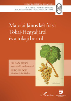 Orbn ron  (Szerk.) - Matolai Jnos kt rsa Tokaj-Hegyaljrl s a tokaji borrl