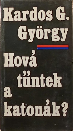 Kardos G. György - Hová tűntek a katonák?