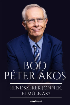Bod Péter Ákos - Rendszerek jönnek. Elmúlnak?