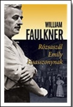 William Faulkner - R�zsasz�l Emily kisasszonynak