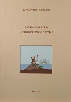 Anderle �d�m   (Szerk.) - Latin-Amerika: a f�ggetlens�g �tjai