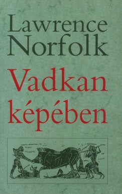 Lawrence Norfolk - Vadkan kpben