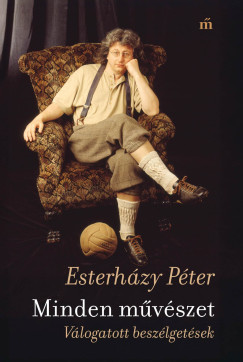 Esterh�zy P�ter - Minden m�v�szet