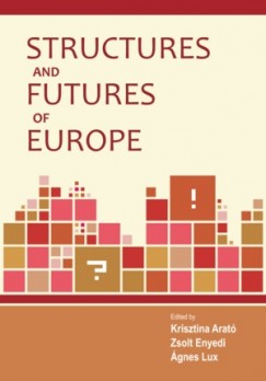 Arat� Krisztina   (Szerk.) - Enyedi Zsolt   (Szerk.) - Lux �gnes   (Szerk.) - Structures and Futures of Europe