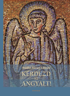 Szab� J�zsef L�szl� - K�rdezd az angyalt!