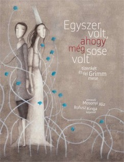 Mosonyi Aliz - Egyszer volt, ahogy mg sose volt