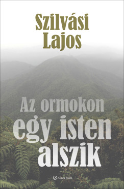 Szilv�si Lajos - Az ormokon egy isten alszik