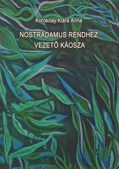 Koroknay Klára - Nostradamus rendhez vezető káosza