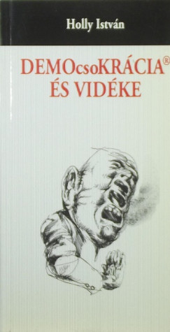 Holly István - DEMOcsoKRÁCIA ÉS VIDÉKE