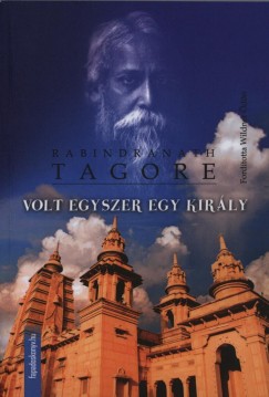 Rabindranath Tagore - Volt egyszer egy király