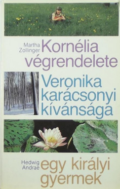 Hedwig Andrae - Martha Zollinger - Kornlia vgrendelete - Veronika karcsonyi kvnsga - Egy kirlyi gyermek