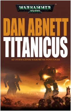 Dan Abnett - Titanicus - Az isten-gpek hborba vonulnak