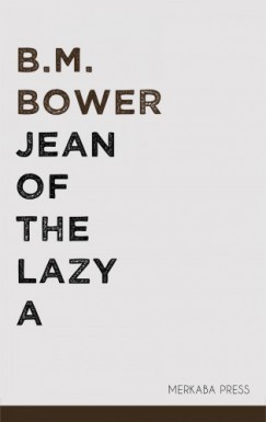 B.M. Bower - Jean of the Lazy A