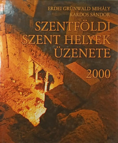 Erdei Grünwald Mihály - Kardos Sándor - Szentföldi szent helyek üzenete 2000