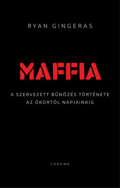 Ryan Gingeras - Maffia - A szervezett bűnözés története az ókortól napjainkig