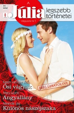 Miranda Lee Karen Van der Zee Mary Lyons - A Jlia legszebb trtnetei 22. ktet (Frj jratltve) - si vgyak, Angyallny, Klns nszjszaka