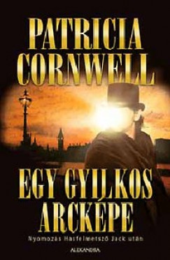 Patricia Cornwell - Egy gyilkos arckpe - Nyomozs Hasfelmetsz Jack utn