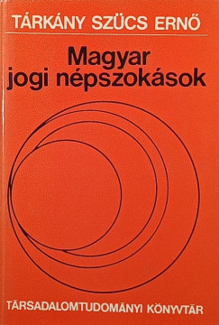 Tárkány Szücs Ernő - Magyar jogi népszokások