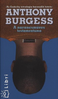 Anthony Burgess - A narancsmves testamentuma