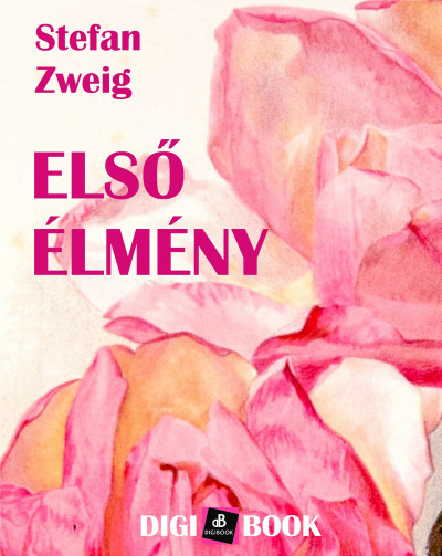 Zweig Stefan - Stefan Zweig - Elsõ élmény