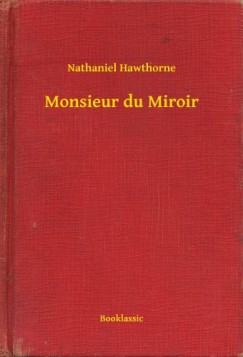 Nathaniel Hawthorne - Hawthorne Nathaniel - Monsieur du Miroir