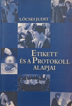 Lőcsei Judit - Etikett és a protokoll alapjai