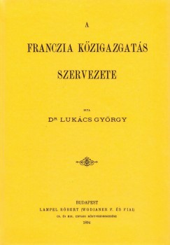 Lukcs Gyrgy - A franczia kzigazgats szervezete