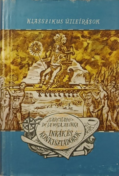 Garcilaso De La Vega - Inkák és konkisztádorok