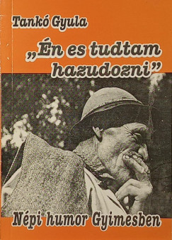 Tankó Gyula - "Én es tudtam hazudozni"