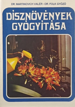 Dr. Folk Győző - Dr. Martinovich Valér - Dísznövények gyógyítása