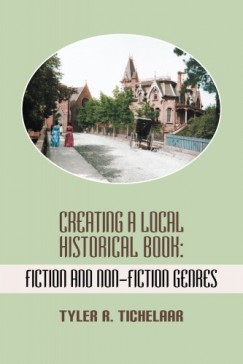 Tyler R. Tichelaar - Creating a Local Historical Book