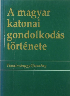 cs Tibor   (Szerk.) - A magyar katonai gondolkods trtnete