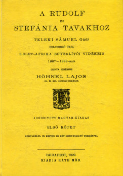 Hhnel Lajos - A Rudolf s Stefnia tavakhoz Teleki Smuel Grf felfedez tja Kelet-Afrika egyenlti vidkein 1887-1888-ban I.