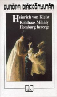 Heinrich Von Kleist - Kohlhaas Mihly - Homburg hercege