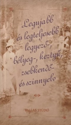 Zarubay Attila - Legujabb �s legteljesebb legyez�-, b�lyeg-, kezty�, zsebkend�- �s szinnyelv