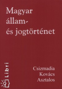 Asztalos Lszl - Csizmadia Andor - Kovcs Klmn - Magyar llam- s jogtrtnet