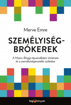 Merve Emre - Szemlyisgbrkerek - A Myers-Briggs-tpusindiktor trtnete s a szemlyisgtesztels szletse